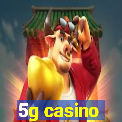 5g casino